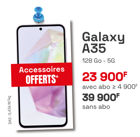 Samsung Galaxy A35 128 Go 5G : 23 900 F avec abo ≥ 4 900 F, 39 900 F sans abo. Accessoires offerts*